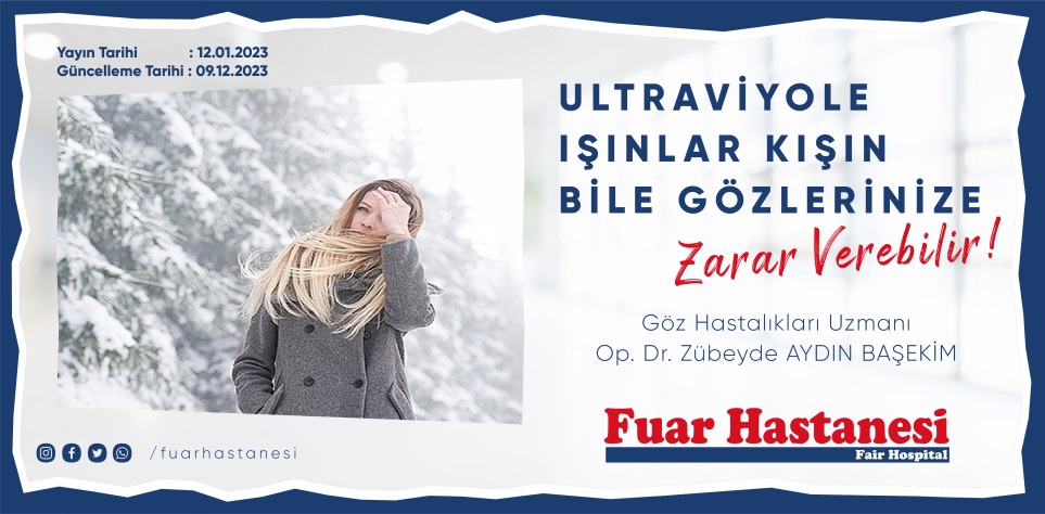 ULTRAVİYOLE IŞINLAR KIŞIN BİLE GÖZLERİNİZE ZARAR VEREBİLİR!