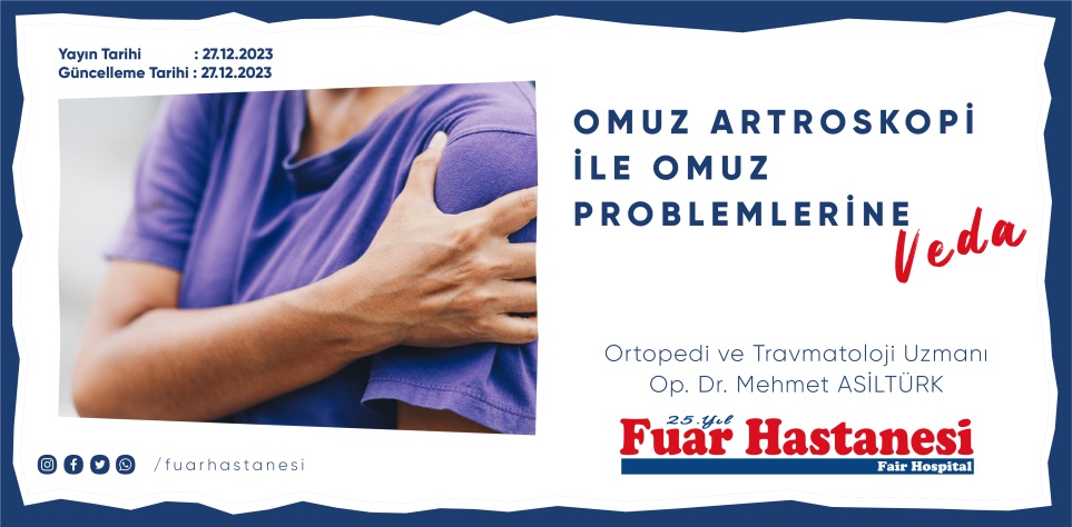 OMUZ ARTROSKOPİ İLE OMUZ PROBLEMLERİNE VEDA