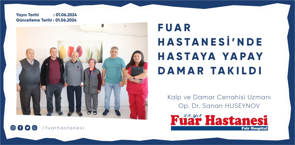 FUAR HASTANESİ’NDE HASTAYA YAPAY DAMAR TAKILDI