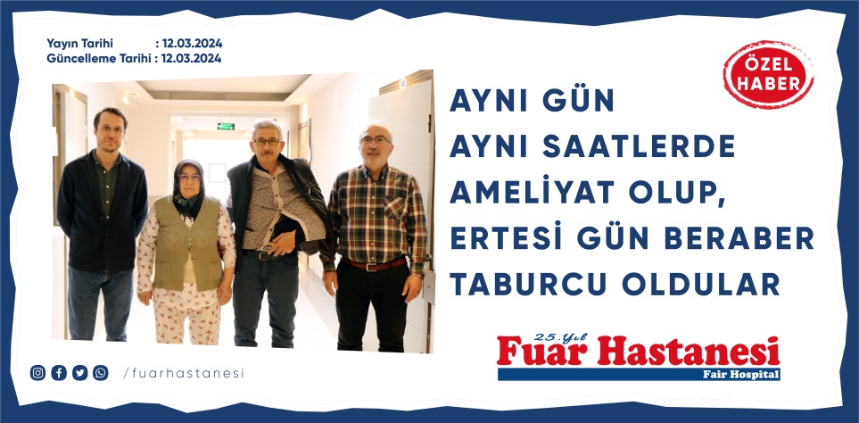 AYNI GÜN AYNI SAATLERDE AMELİYAT OLUP, ERTESİ GÜN BERABER TABURCU OLDULAR