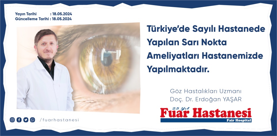 Türkiye’de Sayılı Hastanede Yapılan Sarı Nokta Ameliyatları Hastanemizde yapılmaktadır