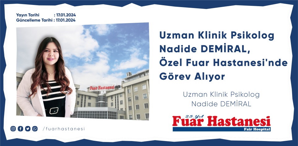 Uzman Klinik Psikolog Nadide DEMİRAL, Özel Fuar Hastanesi'nde Görev Alıyor