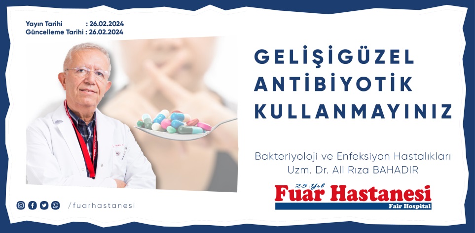 GELİŞİGÜZEL ANTİBİYOTİK KULLANMAYINIZ